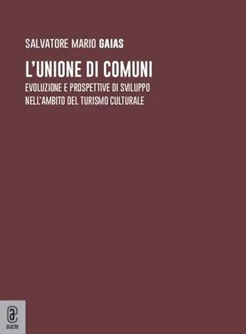 Esclusivo L‘unione di comuni. Evoluzione e prospettive di sviluppo nell‘ambito del turismo culturale