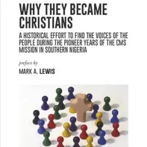 Scelto Dai Clienti Why they became Christians. A historical effort to find the voices of the people during the pioneer years of the CMS mission in southern Nigeria