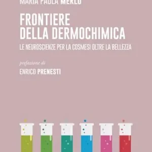 Nuovo Arrivo Frontiere della dermochimica. Le neuroscienze per la cosmesi oltre la bellezza