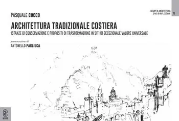Acquista Ora Architettura tradizionale costiera. Istanze di conservazione e propositi di trasformazione in siti di eccezionale valore universale