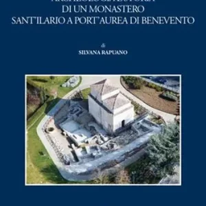 Archeologia e storia di un monastero Sant‘Ilario a Port‘Aurea di Benevento Sconto