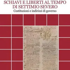 A Buon Prezzo Schiavi e liberti al tempo di Settimio Severo. Costituzioni e indirizzi di governo