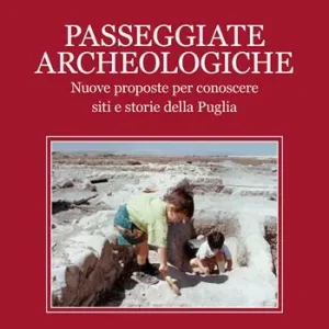 Promozione Passeggiate archeologiche. Venti proposte per conoscere siti e storie della Puglia. Vol. 2