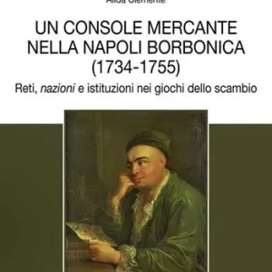 Un console mercante nella Napoli borbonica (1734-1755). Reti, nazioni e istituzioni nei giochi dello scambio Direttamente Dal Produttore