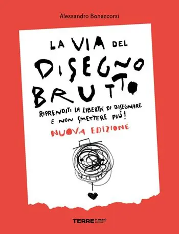 Miglior Prezzo La via del disegno brutto. Riprenditi la libertà di disegnare e non smettere più!
