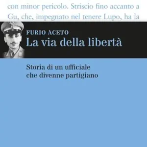 La via della libertà. Storia di un ufficiale che divenne partigiano Pagamento Sicuro