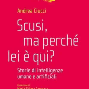 Scusi, ma perché lei è qui? Storie di intelligenze umane e artificiali Ultimissimo Modello