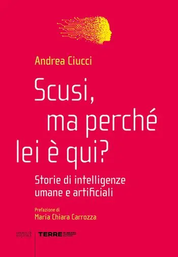 Scusi, ma perché lei è qui? Storie di intelligenze umane e artificiali Ultimissimo Modello