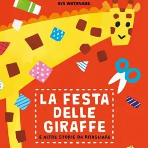 Subito Disponibile La festa delle giraffe e altre storie da ritagliare. Ediz. a colori