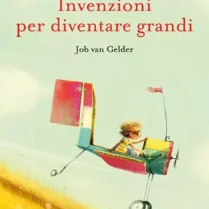 Reso Gratuito Invenzioni per diventare grandi. Ediz. a colori