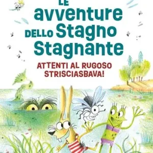 Nuovo Arrivo Le avventure dello Stagno Stagnante. Attenti al Rugoso Strisciasbava! Ediz. a colori