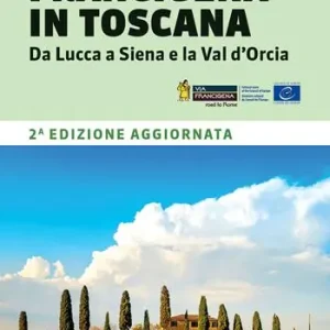 Ordina Subito La via Francigena in Toscana. Da Lucca a Siena e la Val d‘Orcia