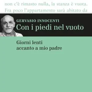 Subito Disponibile Con i piedi nel vuoto. Giorni lenti accanto a mio padre