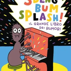 Non Perdere Sdeng bum splash! Il grande libro dei rumori. Ediz. a colori