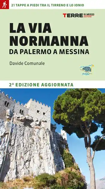 La Via Normanna da Palermo a Messina. 21 tappe a piedi tra il Tirreno e lo Ionio Soddisfatti O Rimborsati