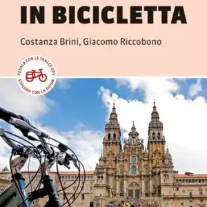 Guida al Cammino di Santiago in bicicletta. 900 Km in sella dai Pirenei a Finisterre Must-Have