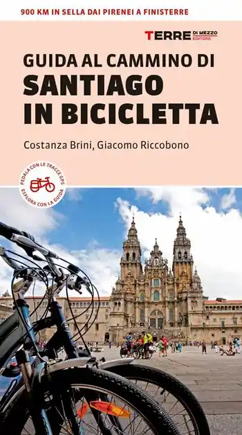 Guida al Cammino di Santiago in bicicletta. 900 Km in sella dai Pirenei a Finisterre Must-Have