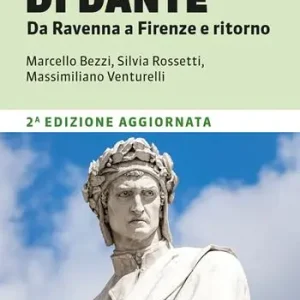 Il cammino di Dante. Da Ravenna a Firenze e ritorno. 380 km a piedi tra Romagna e Toscana Non Perdere
