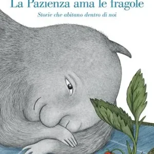 La pazienza ama le fragole. Storie che abitano dentro di noi. Ediz. a colori Affare