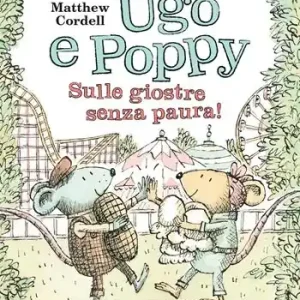 Ordina Subito Ugo e Poppy. Sulle giostre senza paura! Ediz. a colori