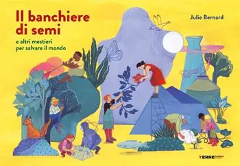 Popolare Il banchiere di semi e altri mestieri per salvare il mondo. Ediz. a colori
