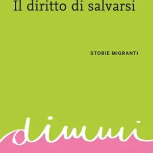 Spedito Oggi Il diritto di salvarsi. Storie migranti