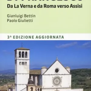 La via di Francesco. Da La Verna e da Roma verso Assisi Prezzo Basso