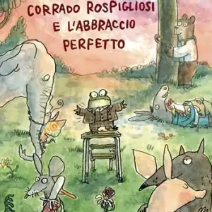 Corrado Rospigliosi e l’abbraccio perfetto. Ediz. a colori Offerta Speciale