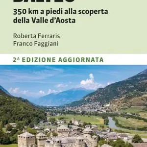 Compra Adesso Il Cammino Balteo. 350 km a piedi alla scoperta della Valle d’Aosta
