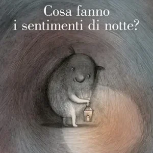 Cosa fanno i sentimenti di notte? Ediz. a colori Bestseller