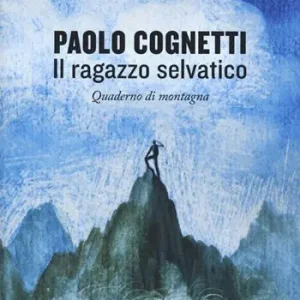 Il ragazzo selvatico. Quaderno di montagna Compra Online