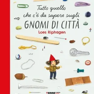 Tutto quello che c‘è da sapere sugli gnomi di città. Ediz. a colori Consegna Rapida