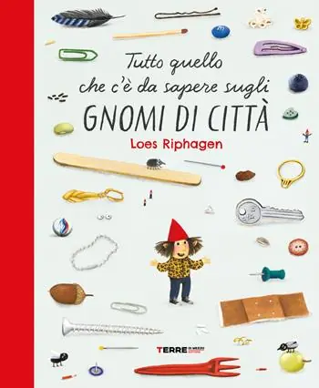 Tutto quello che c‘è da sapere sugli gnomi di città. Ediz. a colori Consegna Rapida
