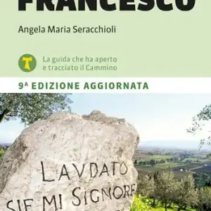 Spedito Oggi Di qui passò Francesco. 365 chilometri tra La Verna, Gubbio, Assisi... Rieti