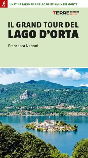 Il grand tour del lago d‘Orta. Un itinerario ad anello di 115 km in Piemonte Occasione Imperdibile
