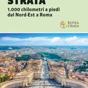 Vendita Finale La Via Romea Strata. 1000 chilometri a piedi dal Nord-Est a Roma