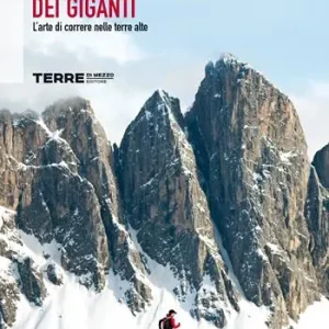 Sulle orme dei giganti. L‘arte di correre nelle terre alte Super Prezzo