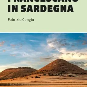 Il cammino francescano in Sardegna. 125 km a piedi da Cagliari a Laconi Ultima Occasione