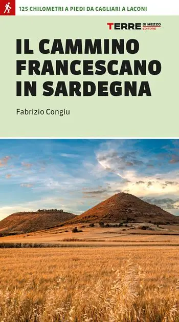 Il cammino francescano in Sardegna. 125 km a piedi da Cagliari a Laconi Ultima Occasione