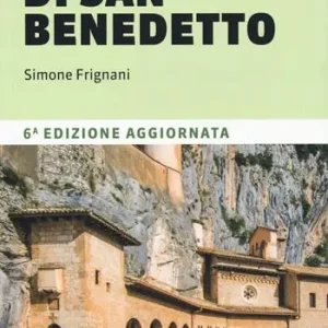 Il cammino di San Benedetto. 300 km da Norcia a Subiaco, fino a Montecassino. Nuova ediz. Prezzo Scontato
