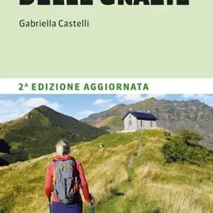 L‘Alta Via delle Grazie. 270 km a piedi nel cuore delle Alpi Orobie Più Venduto