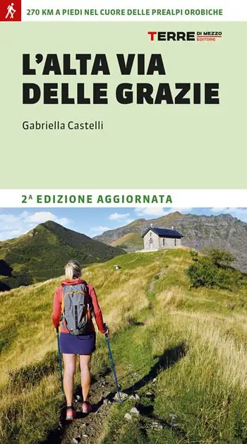 L‘Alta Via delle Grazie. 270 km a piedi nel cuore delle Alpi Orobie Più Venduto