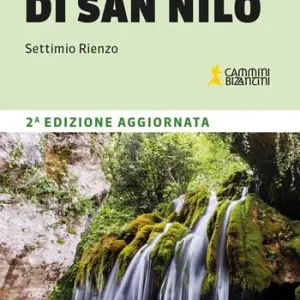 Il cammino di San Nilo. 100 km in 8 tappe dai monti al mare del Cilento Più Venduto