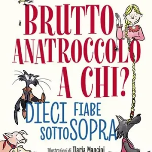Soddisfatti O Rimborsati Brutto anatroccolo a chi? Dieci fiabe sottosopra