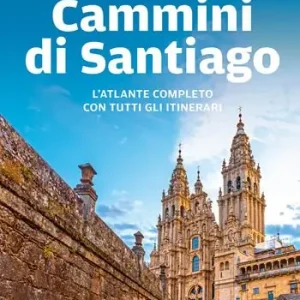 Cammini di Santiago. L‘atlante completo con tutti gli itinerari Popolare