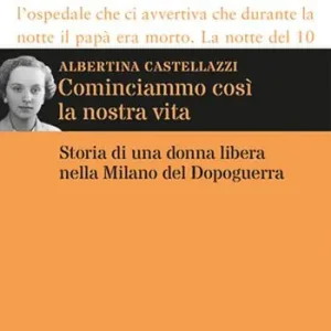 Scelto Dai Clienti Cominciammo così la nostra vita. Storia di una donna libera nella Milano del Dopoguerra