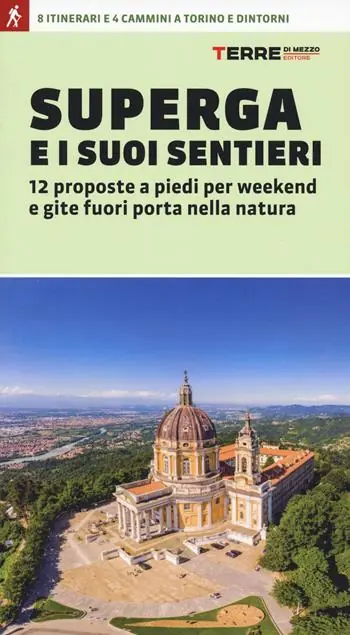 Superga e i suoi sentieri. 12 proposte a piedi per weekend e gite fuori porta nella natura Esclusivo