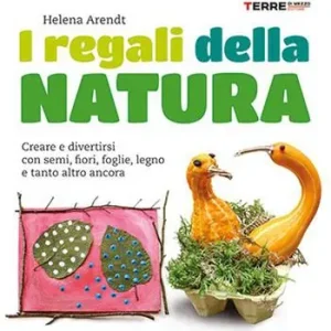 Scelto Dai Clienti I regali della natura. Creare e divertirsi con semi, fiori, foglie, legno e tanto altro ancora. Nuova ediz.