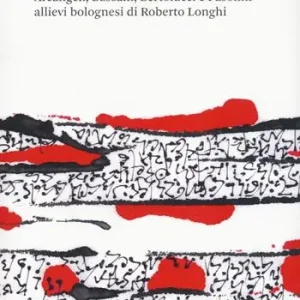 La città dei destini incrociati. Arcangeli, Bassani, Bertolucci e Pasolini allievi bolognesi di Roberto Longhi Offerta