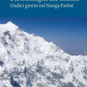 È la montagna che chiama. Undici giorni sul Nanga Parbat. Nuova ediz. Must-Have